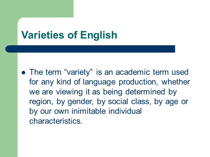 Varieties of English  The term “variety” is an academic term used for any
